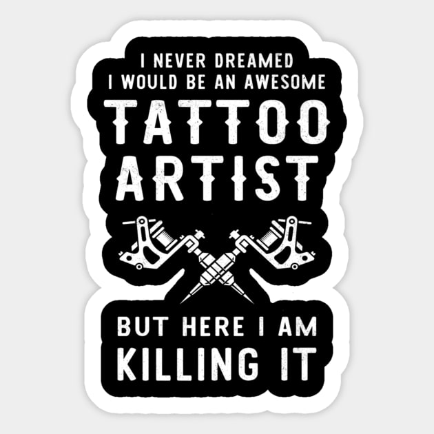 Awesome Tattoo Artist Funny Tattoo Isnt Machines Tattoo Sticker